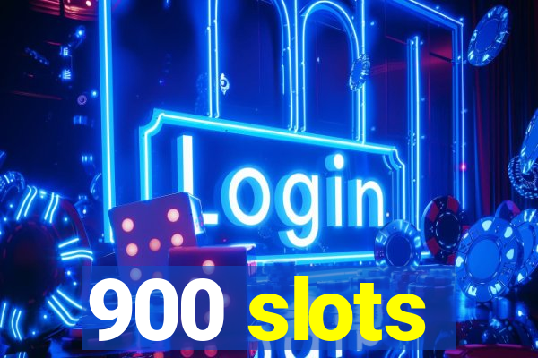 900 slots
